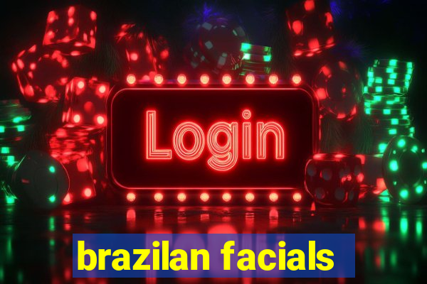 brazilan facials